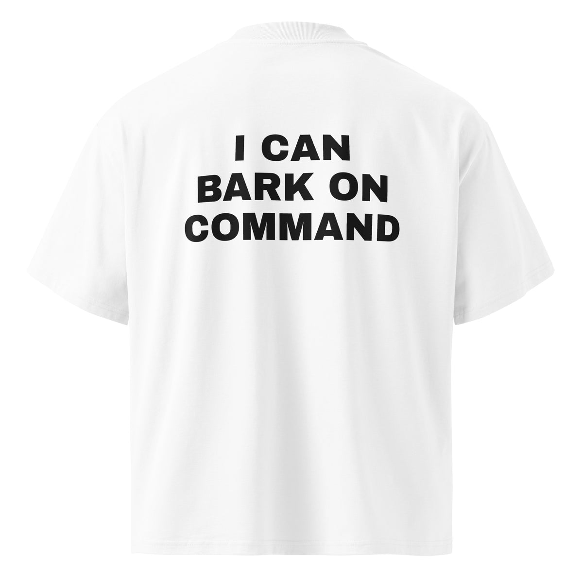 I CAN BARK ON COMMAND oversized t-shirt – white back view | So True