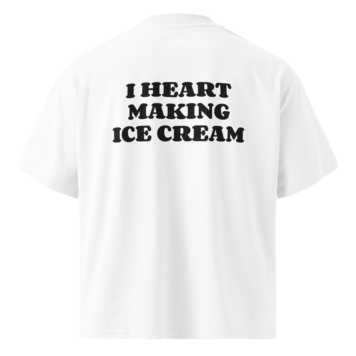 I HEART MAKING ICE CREAM oversized t-shirt – white back view | So True