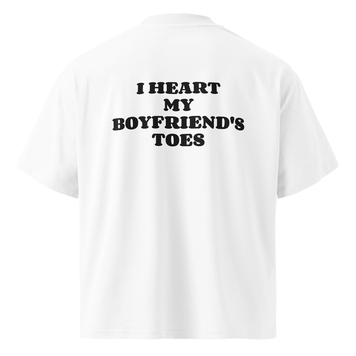 I HEART MY BOYFRIEND'S TOES oversized t-shirt – white back view | So True