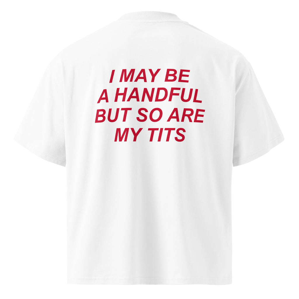 I MAY BE A HANDFUL BUT SO ARE MY TITS oversized t-shirt – white back view | So True
