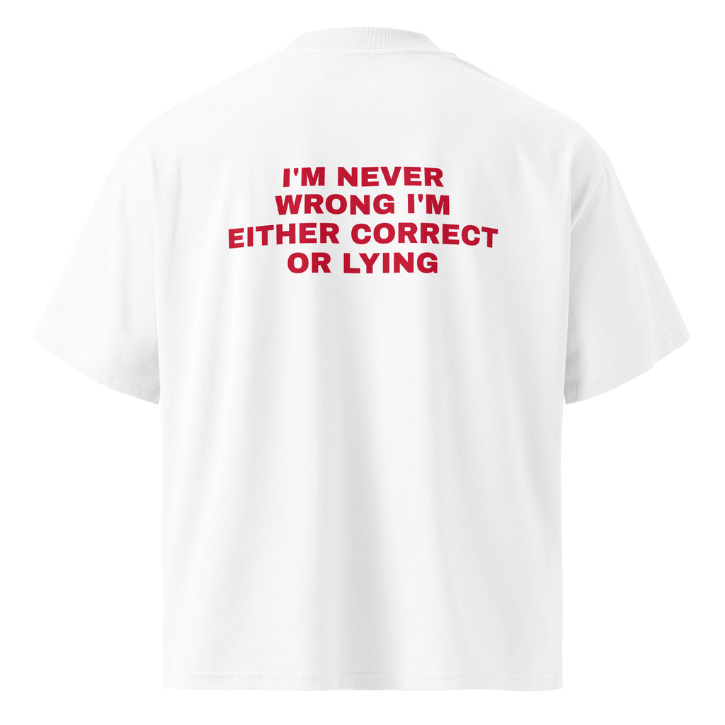 I'M NEVER WRONG I'M EITHER CORRECT OR LYING oversized t-shirt – white back view | So True
