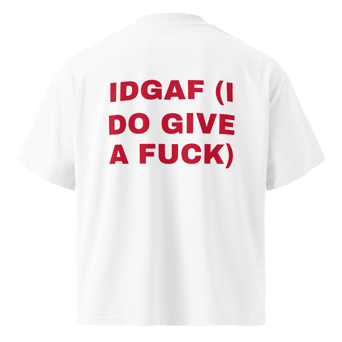 IDGAF (I DO GIVE A FUCK) oversized t-shirt – white back view | So True