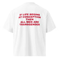 IF LIFE BEGINS AT CONCEPTION THEN ALL MEN ARE TRANSGENDER oversized t-shirt – white back view | So True