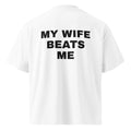 MY WIFE BEATS ME oversized t-shirt – white back view | So True
