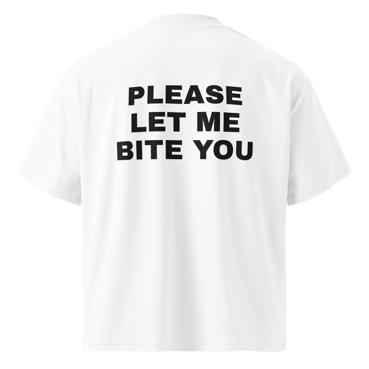 PLEASE LET ME BITE YOU oversized t-shirt – white back view | So True