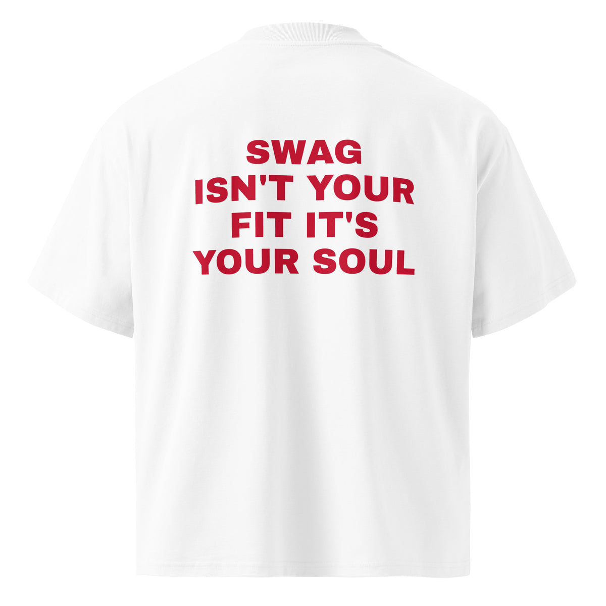 SWAG ISN'T YOUR FIT IT'S YOUR SOUL oversized t-shirt – white back view | So True