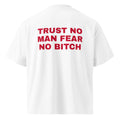 TRUST NO MAN FEAR NO BITCH oversized t-shirt – white back view | So True