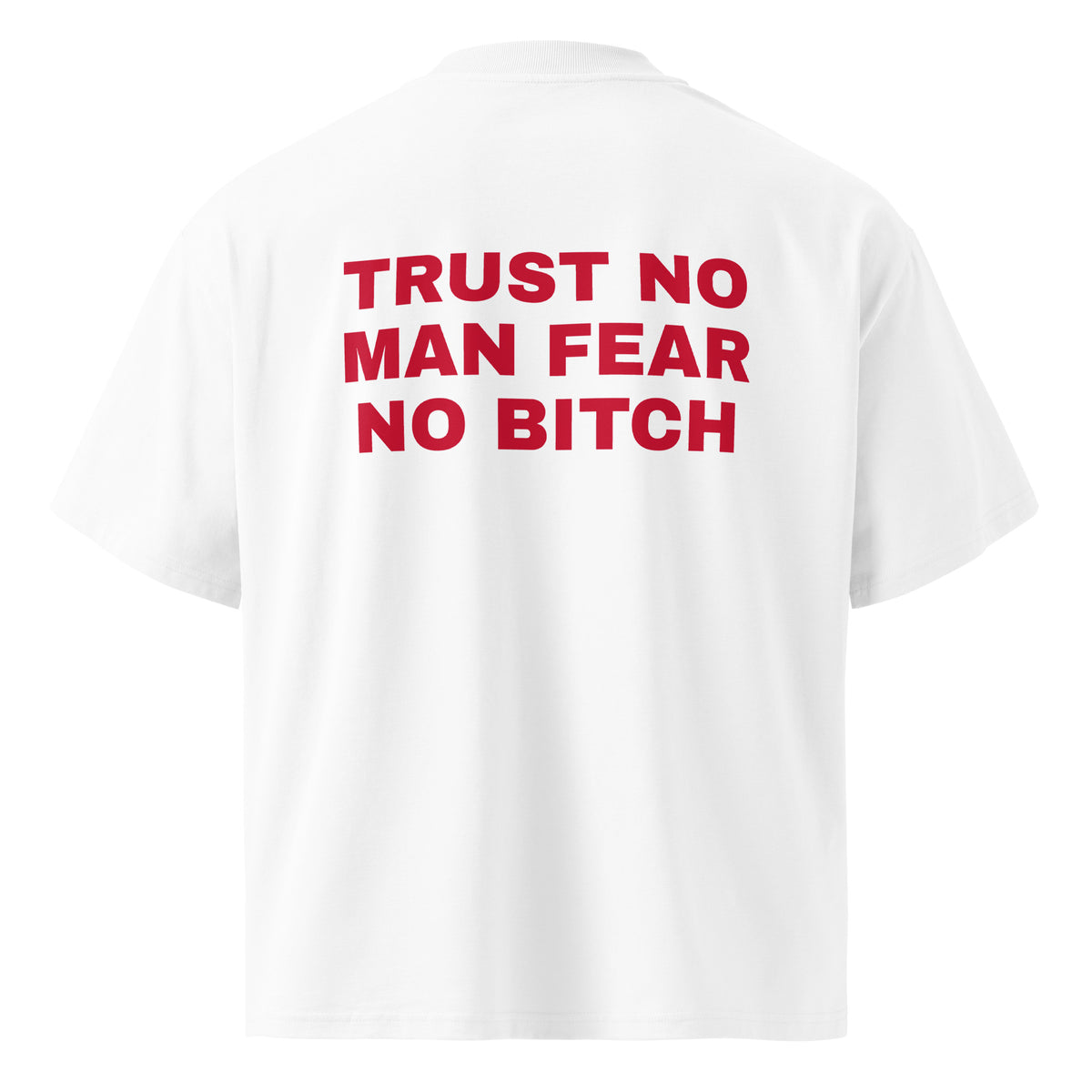 TRUST NO MAN FEAR NO BITCH oversized t-shirt – white back view | So True