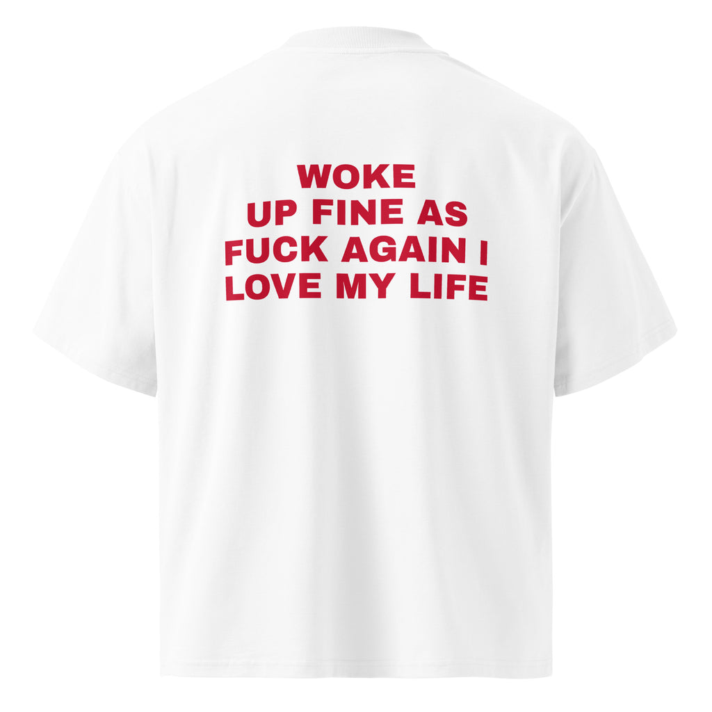 WOKE UP FINE AS FUCK AGAIN I LOVE MY LIFE oversized t-shirt – white back view | So True