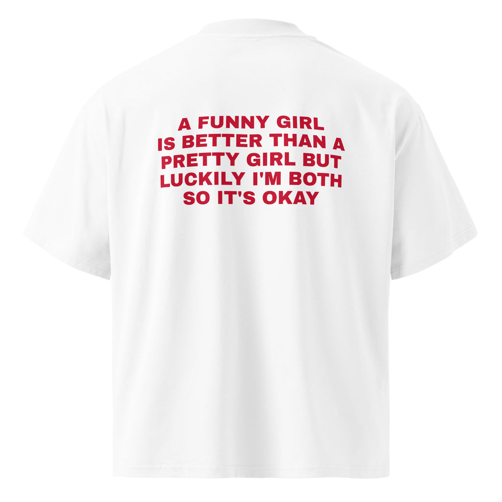 A FUNNY GIRL IS BETTER THAN A PRETTY GIRL BUT LUCKILY I'M BOTH SO IT'S OKAY oversized t-shirt – white back view | So True