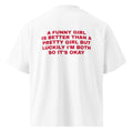 A FUNNY GIRL IS BETTER THAN A PRETTY GIRL BUT LUCKILY I'M BOTH SO IT'S OKAY oversized t-shirt – white back view | So True