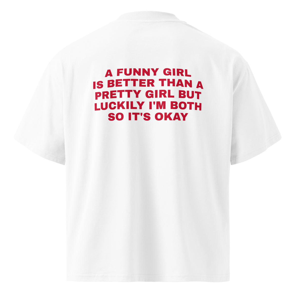 A FUNNY GIRL IS BETTER THAN A PRETTY GIRL BUT LUCKILY I'M BOTH SO IT'S OKAY oversized t-shirt – white back view | So True