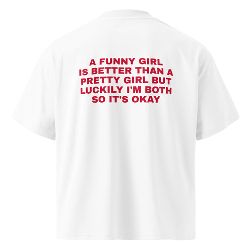 A FUNNY GIRL IS BETTER THAN A PRETTY GIRL BUT LUCKILY I'M BOTH SO IT'S OKAY oversized t-shirt – white back view | So True