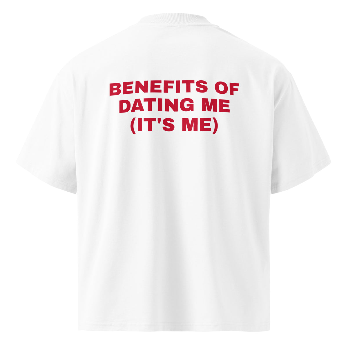 BENEFITS OF DATING ME (IT'S ME) oversized t-shirt – white back view | So True
