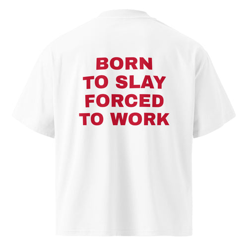 BORN TO SLAY FORCED TO WORK oversized t-shirt – white back view | So True