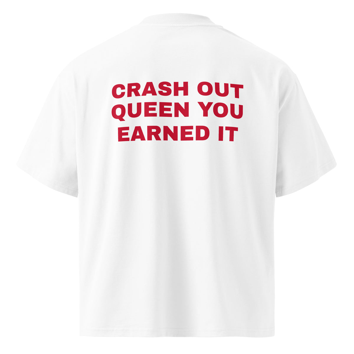 CRASH OUT QUEEN YOU EARNED IT oversized t-shirt – white back view | So True