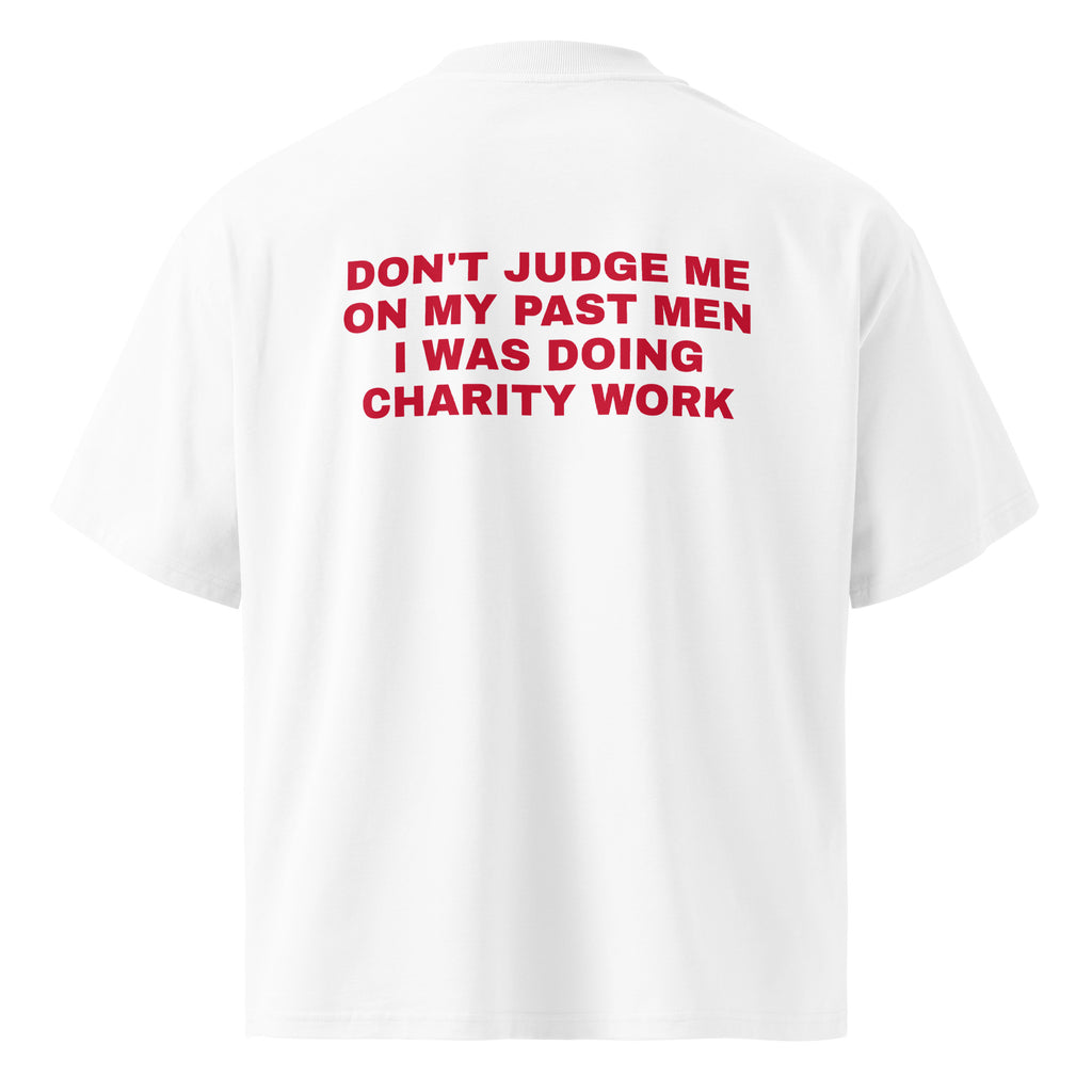 DON'T JUDGE ME ON MY PAST MEN I WAS DOING CHARITY WORK oversized t-shirt – white back view | So True