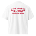 DON'T JUDGE ME ON MY PAST MEN I WAS DOING CHARITY WORK oversized t-shirt – white back view | So True