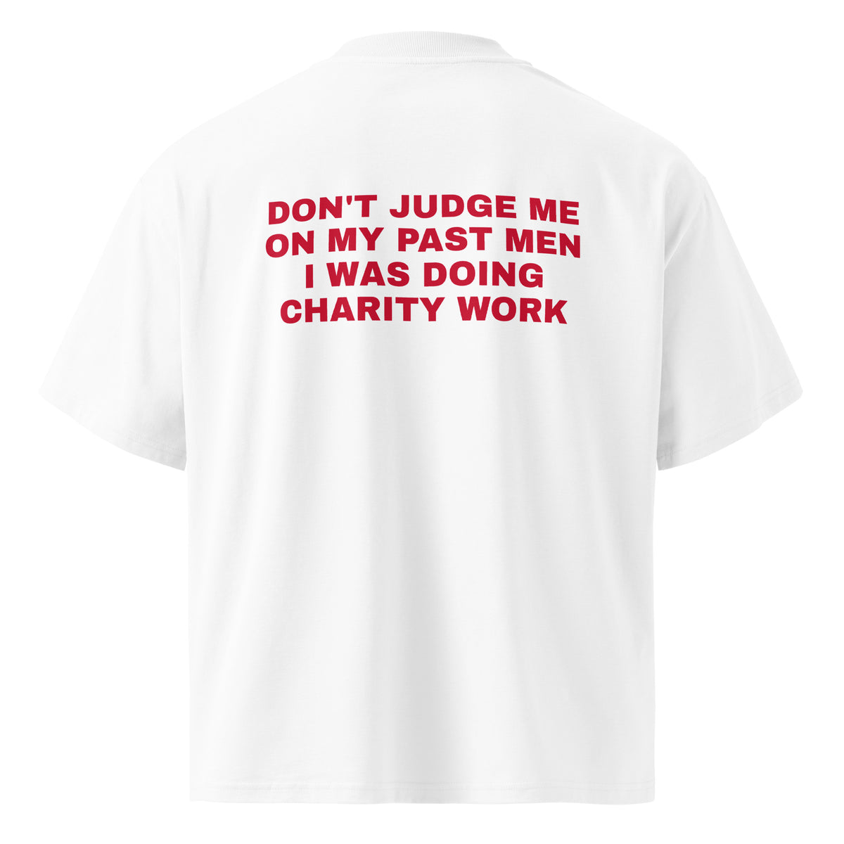 DON'T JUDGE ME ON MY PAST MEN I WAS DOING CHARITY WORK oversized t-shirt – white back view | So True