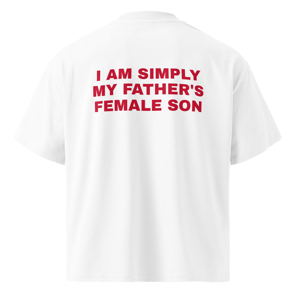 I AM SIMPLY MY FATHER'S FEMALE SON oversized t-shirt – white back view | So True