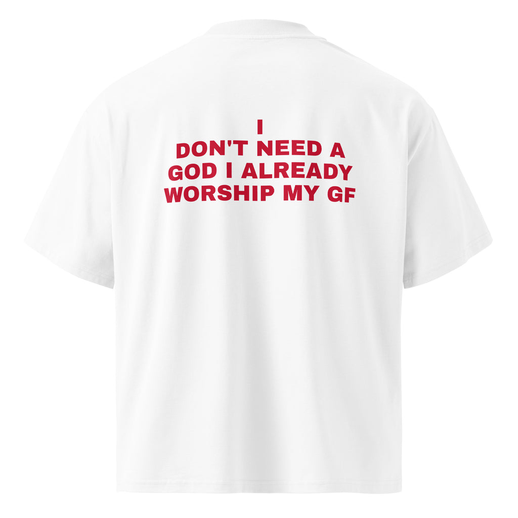 I DON'T NEED A GOD I ALREADY WORSHIP MY GF oversized t-shirt – white back view | So True