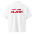 I DON'T NEED A GOD I ALREADY WORSHIP MY GF oversized t-shirt – white back view | So True