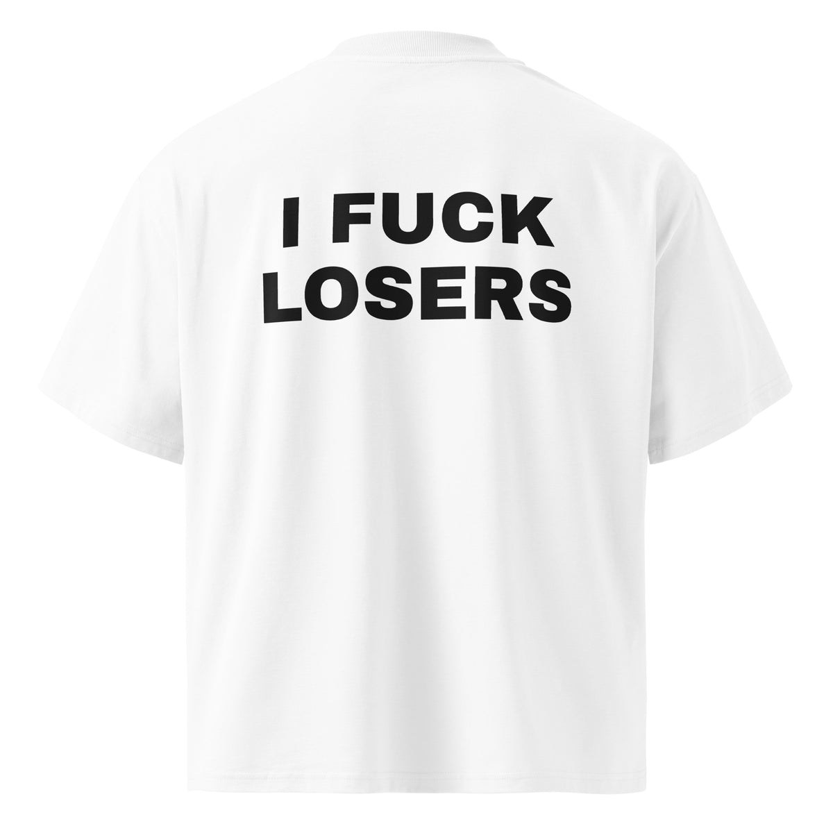 I FUCK LOSERS oversized t-shirt – white back view | So True