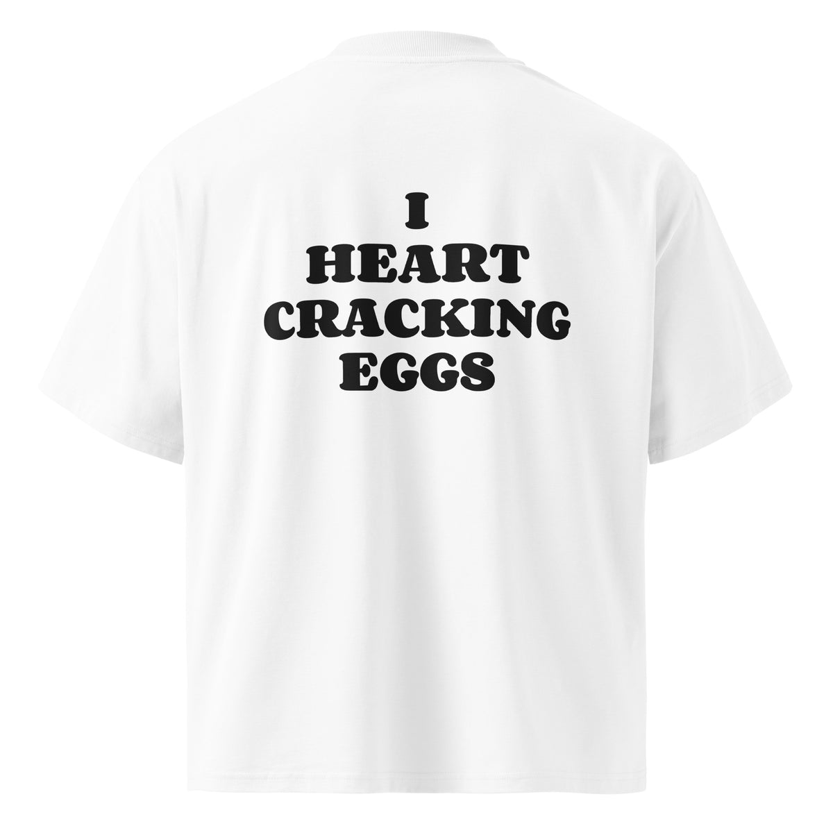 I HEART CRACKING EGGS oversized t-shirt – white back view | So True
