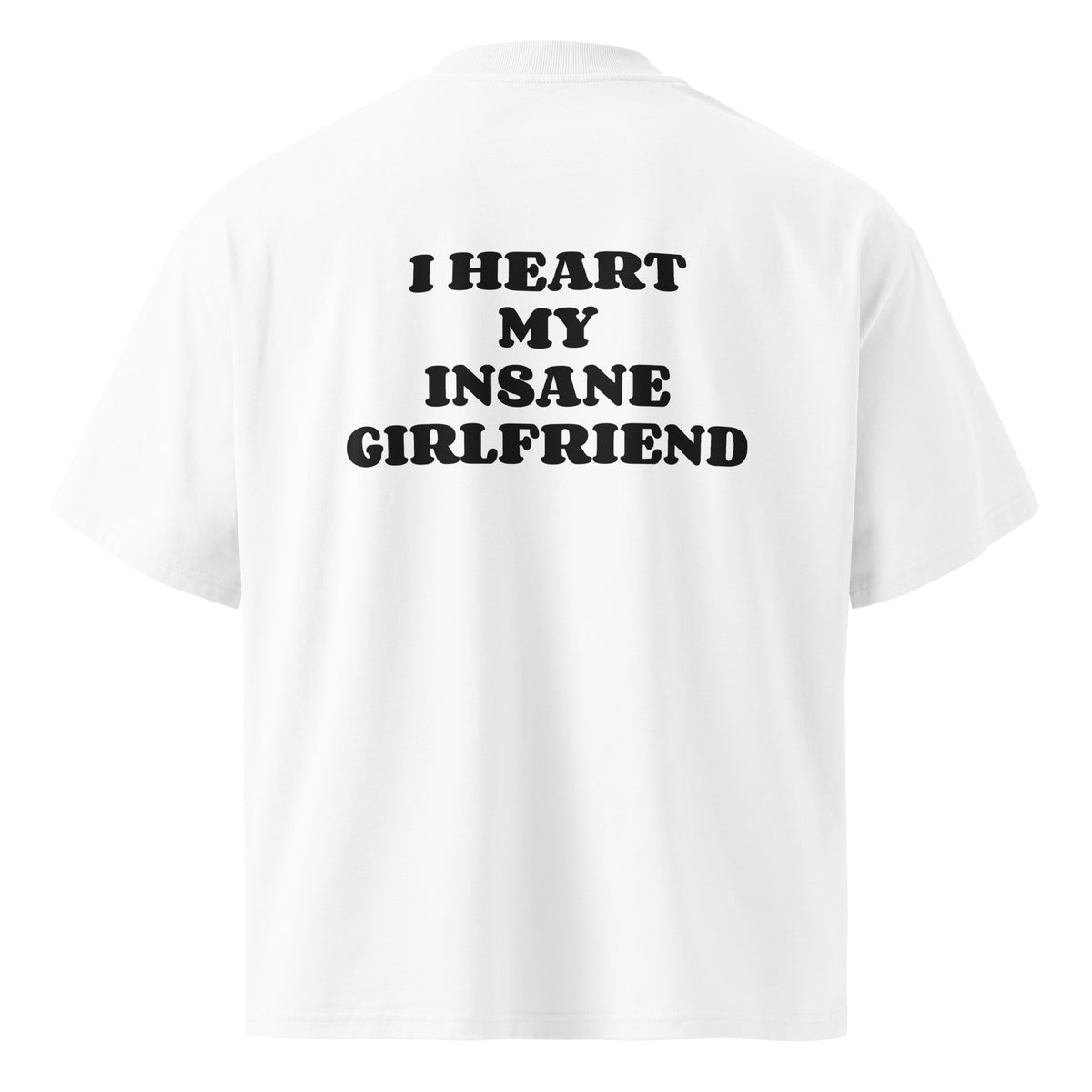 I HEART MY INSANE GIRLFRIEND oversized t-shirt – white back view | So True