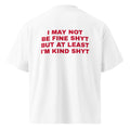 I MAY NOT BE FINE SHYT BUT AT LEAST I'M KIND SHYT oversized t-shirt – white back view | So True