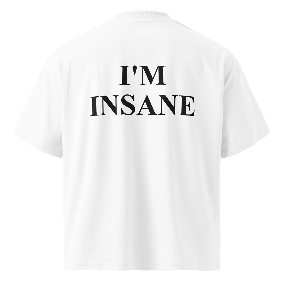 I'M INSANE oversized t-shirt – white back view | So True