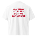 IDK HOW TO FLIRT BUT WE CAN ARGUE oversized t-shirt – white back view | So True
