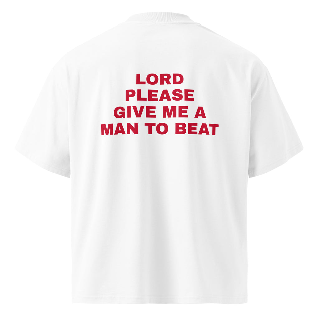 LORD PLEASE GIVE ME A MAN TO BEAT oversized t-shirt – white back view | So True