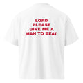 LORD PLEASE GIVE ME A MAN TO BEAT oversized t-shirt – white back view | So True