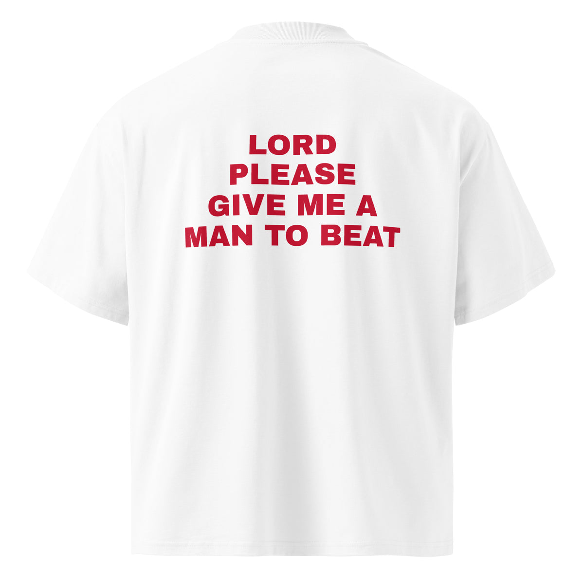 LORD PLEASE GIVE ME A MAN TO BEAT oversized t-shirt – white back view | So True