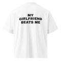 MY GIRLFRIEND BEATS ME oversized t-shirt – white back view | So True