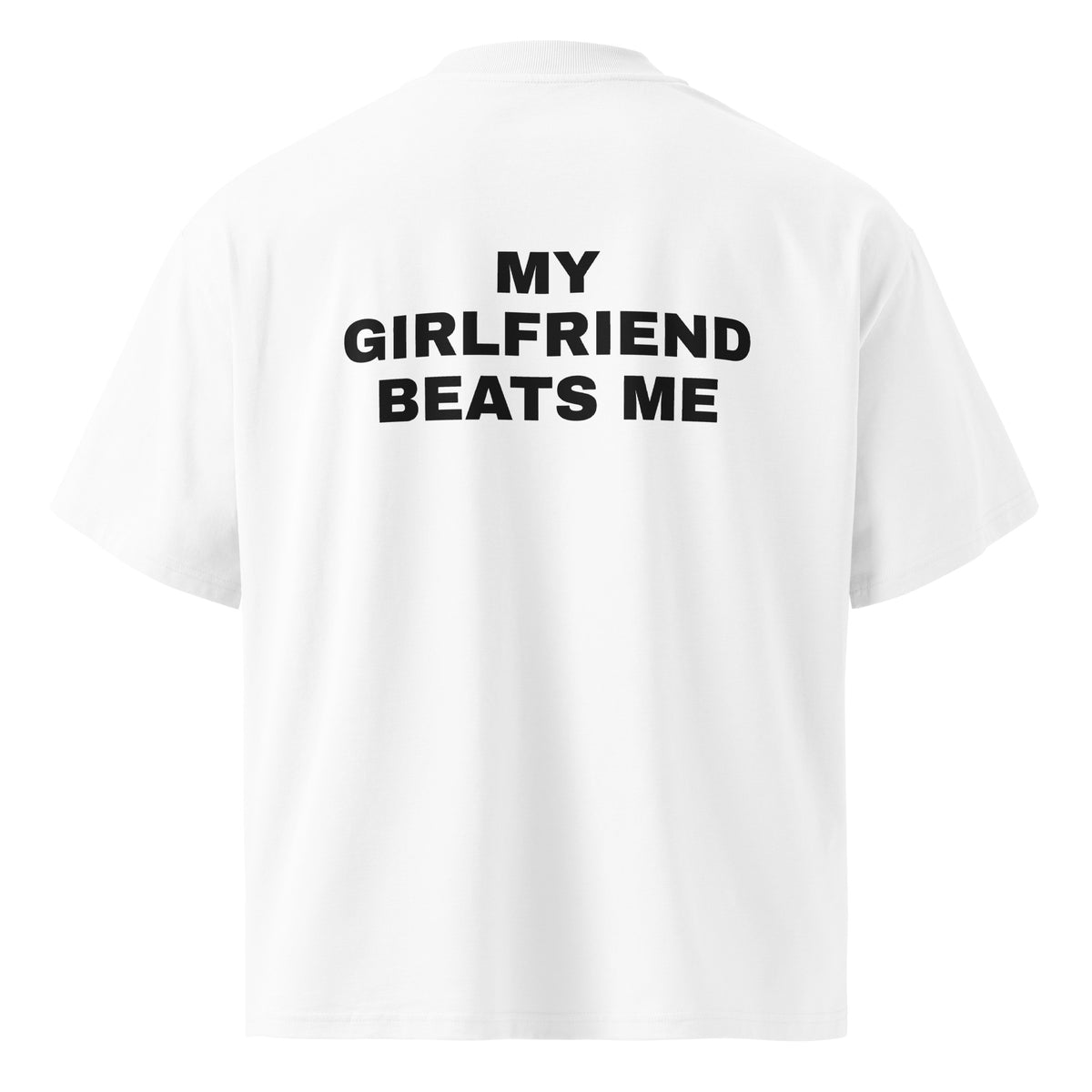 MY GIRLFRIEND BEATS ME oversized t-shirt – white back view | So True