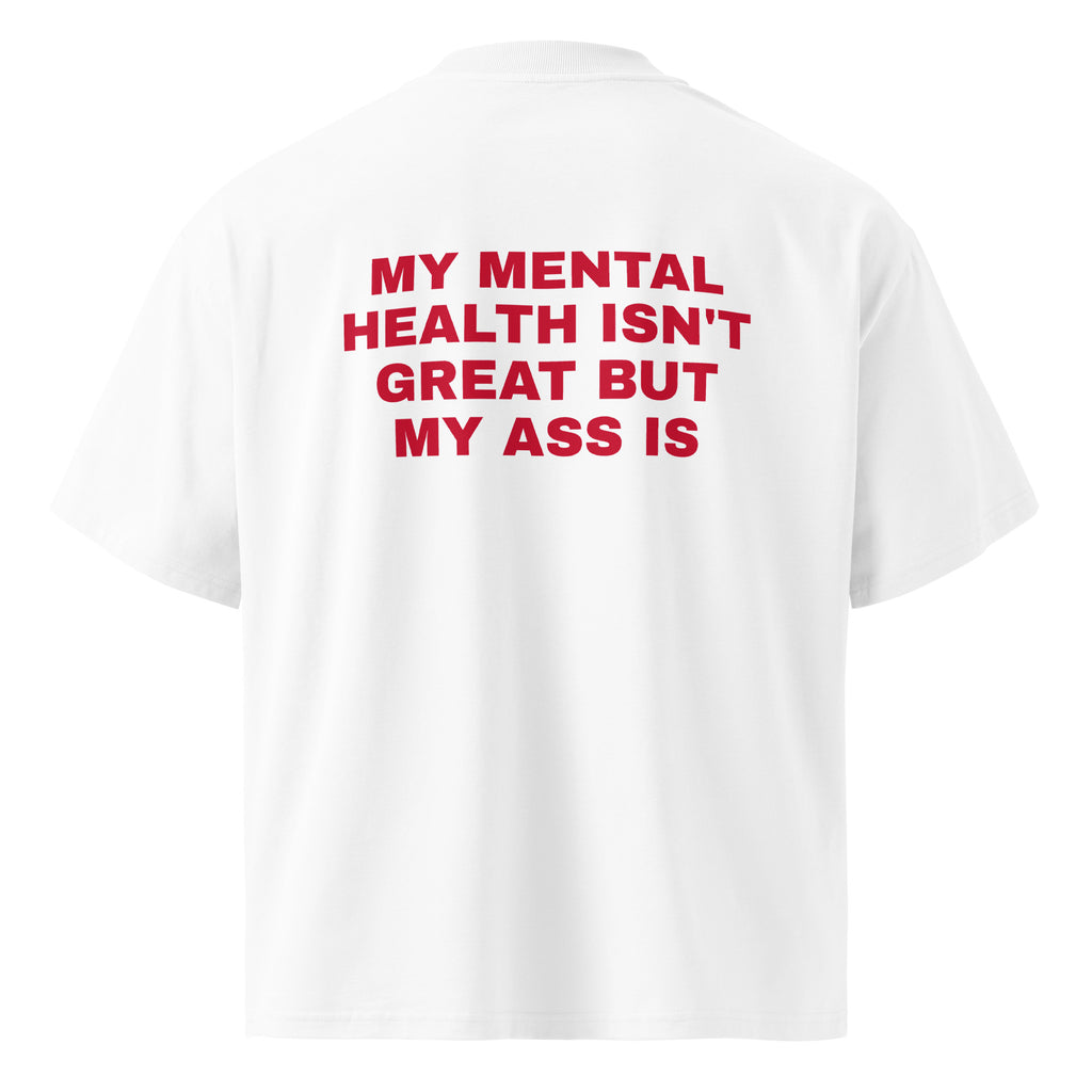 MY MENTAL HEALTH ISN'T GREAT BUT MY ASS IS oversized t-shirt – white back view | So True