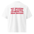 NOT WEARING MY GLASSES ANYMORE I'VE SEEN ENOUGH oversized t-shirt – white back view | So True