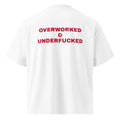 OVERWORKED & UNDERFUCKED oversized t-shirt – white back view | So True