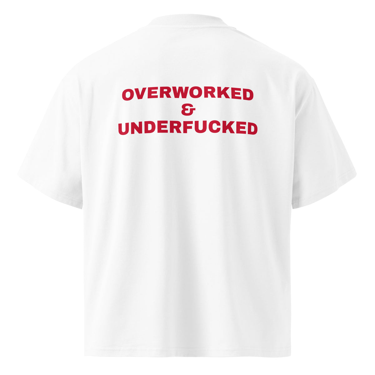 OVERWORKED & UNDERFUCKED oversized t-shirt – white back view | So True