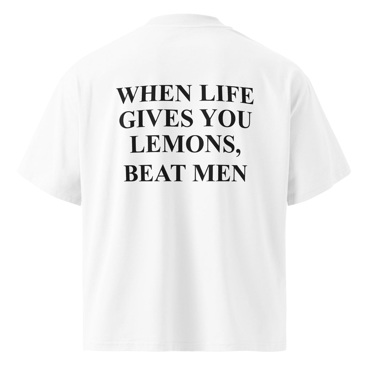 WHEN LIFE GIVES YOU LEMONS, BEAT MEN oversized t-shirt – white back view | So True