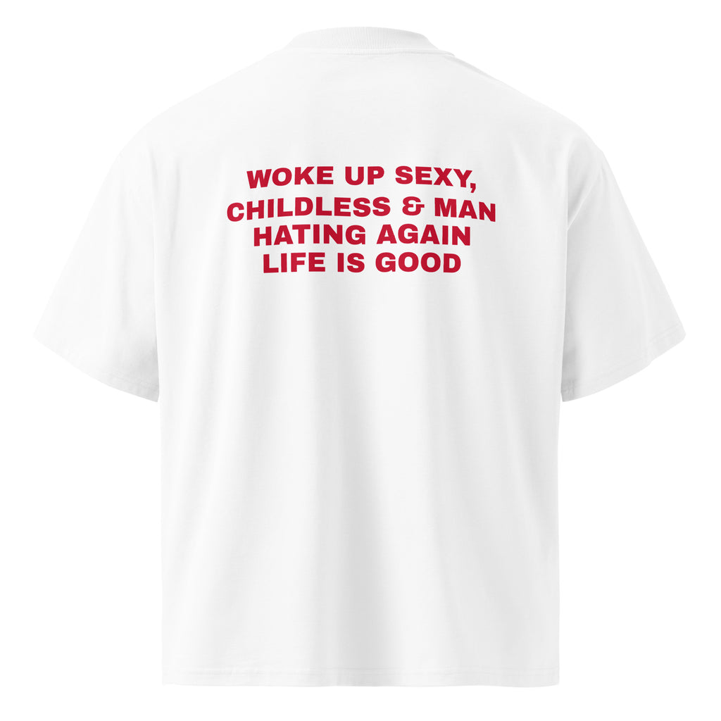 WOKE UP SEXY, CHILDLESS & MAN HATING AGAIN LIFE IS GOOD oversized t-shirt – white back view | So True