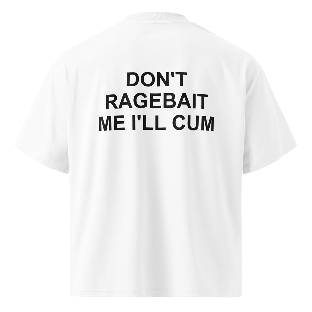 DON'T RAGEBAIT ME I'LL CUM oversized t-shirt – white back view | So True