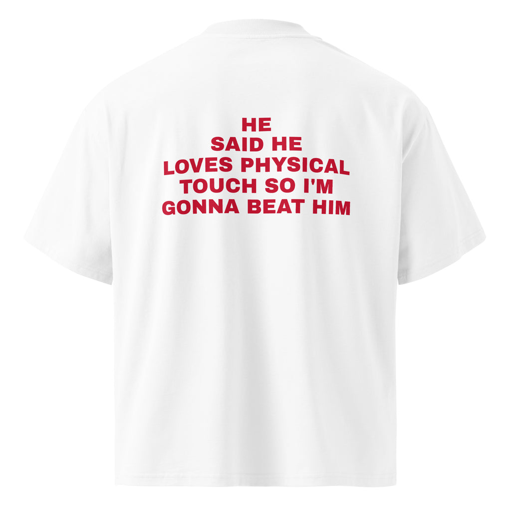 HE SAID HE LOVES PHYSICAL TOUCH SO I'M GONNA BEAT HIM oversized t-shirt – white back view | So True