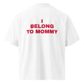 I BELONG TO MOMMY oversized t-shirt – white back view | So True