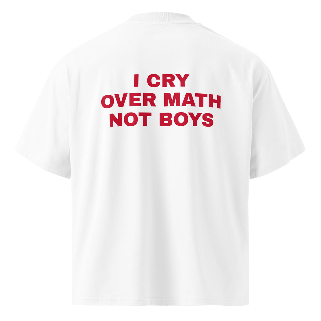 I CRY OVER MATH NOT BOYS oversized t-shirt – white back view | So True