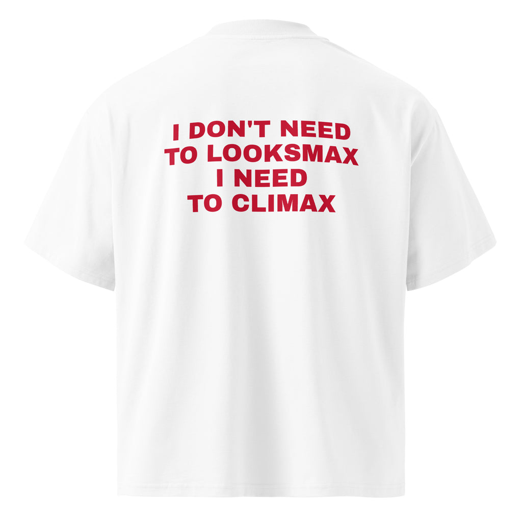 I DON'T NEED TO LOOKSMAX I NEED TO CLIMAX oversized t-shirt – white back view | So True