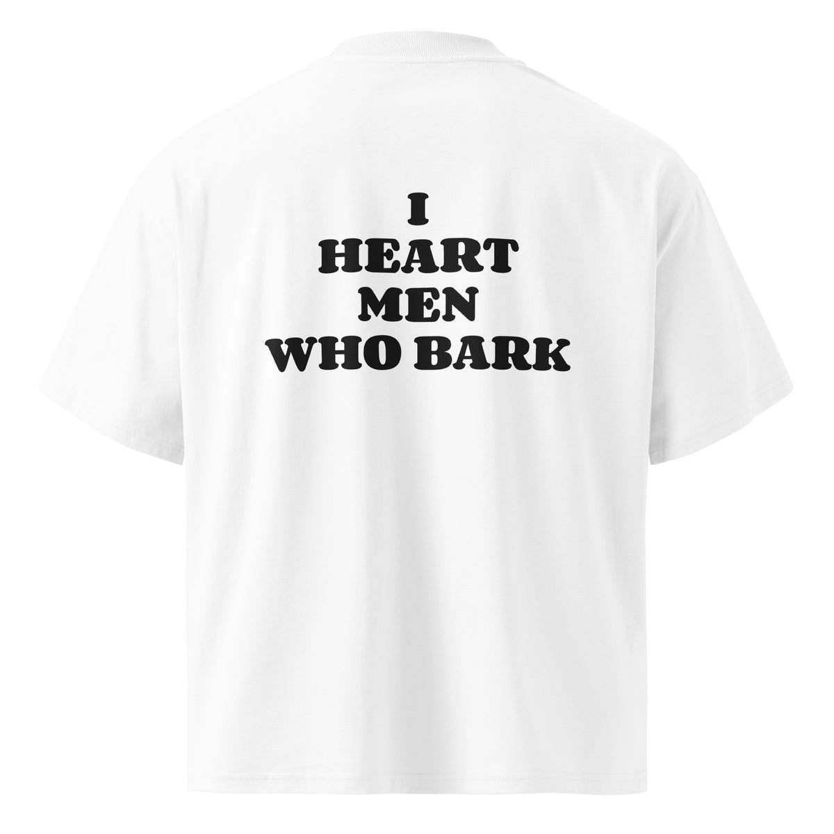 I HEART MEN WHO BARK oversized t-shirt – white back view | So True