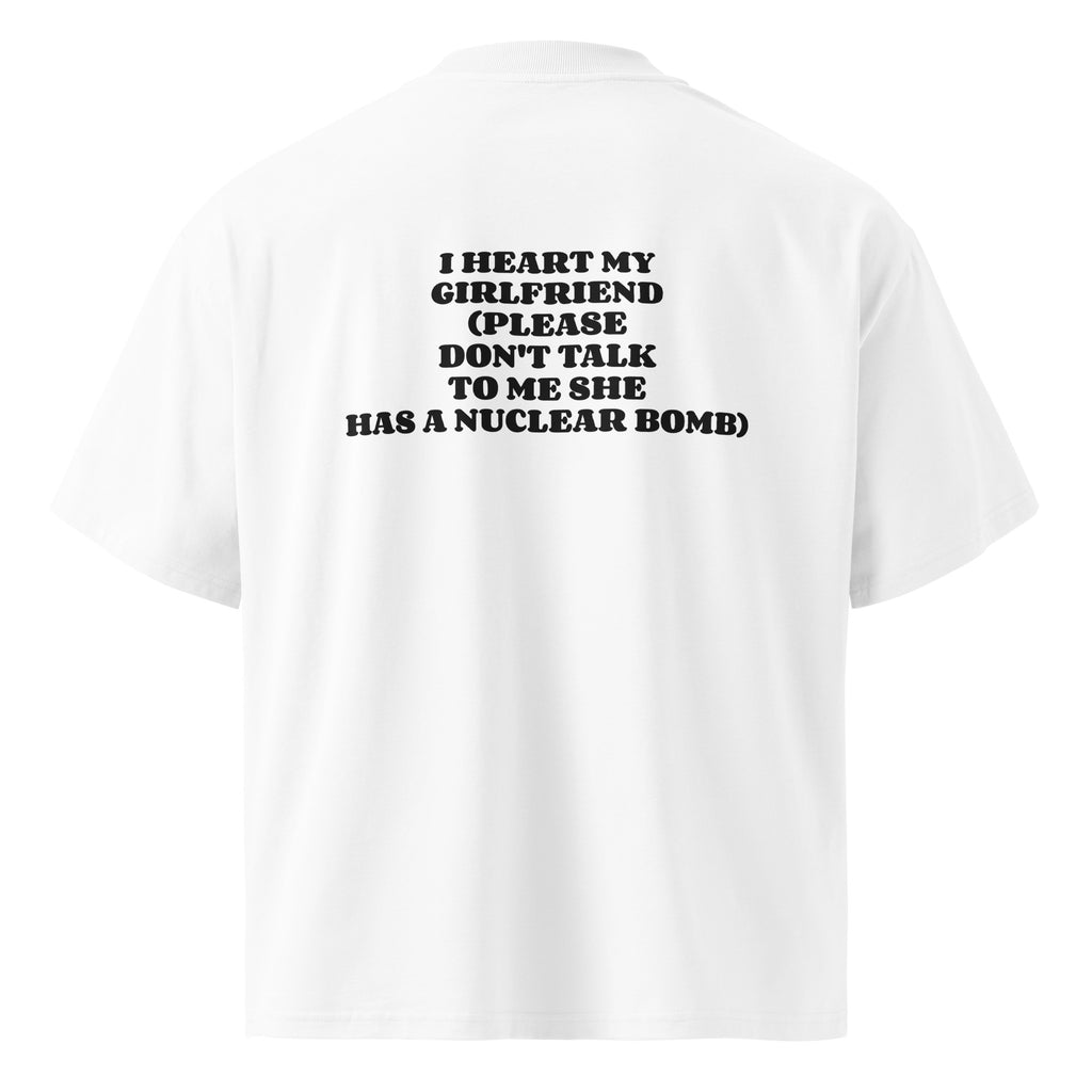 I HEART MY GIRLFRIEND (PLEASE DON'T TALK TO ME SHE HAS A NUCLEAR BOMB) oversized t-shirt – white back view | So True